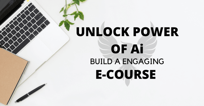 Unlocking The Power Of AI : Build An Engaging E-Course That Stands Out