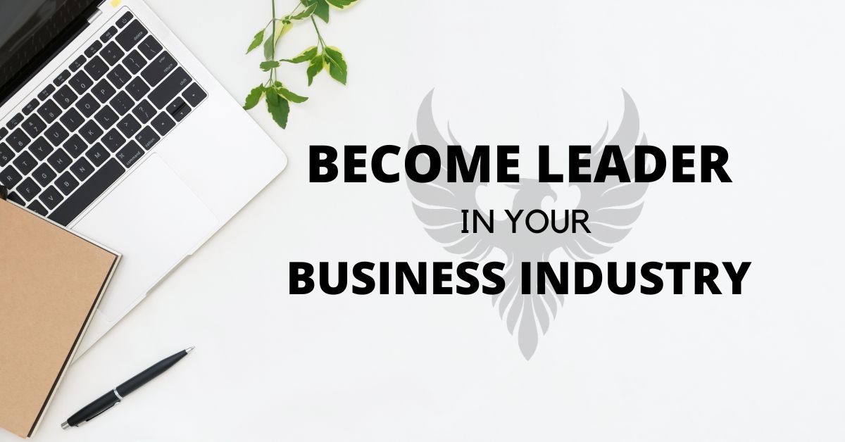 Ways to become a leader in your business industry
